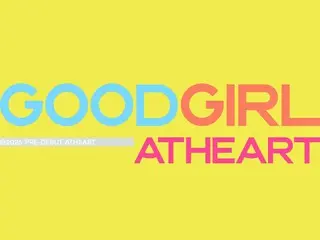 AtHeart（エトハート）、29日のプレデビュー曲「Good Girl (AtHeart)」の音源&パフォーマンス ビデオグローバル同時公開···本格的なデビューの信号弾！